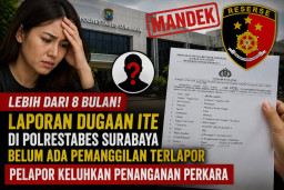 Lebih dari 8 Bulan, Laporan Dugaan ITE di Polrestabes Surabaya Belum Ada Pemanggilan Terlapor, Pelapor Keluhkan Penangan